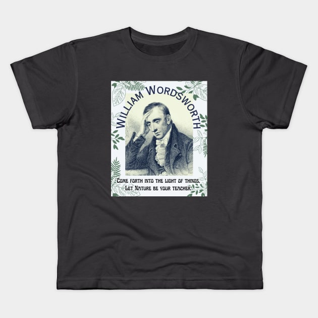 William Wordsworth portrait and  quote: Come forth into the light of things, Let Nature be your teacher. Kids T-Shirt by artbleed